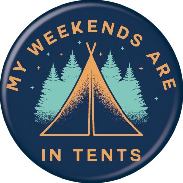 Pin Button: My Weekends are In Tents