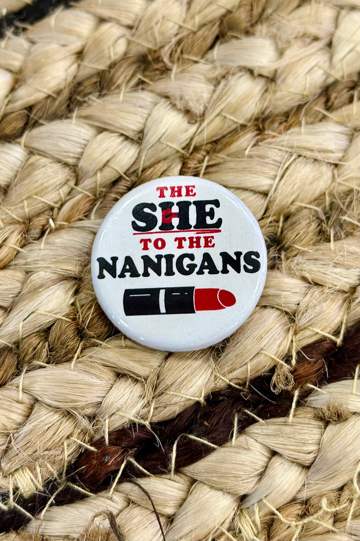 Pin Button: The She to the Nanigans