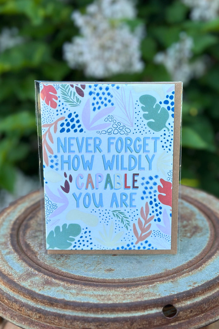 "Never Forget How Wildly Capable You Are" Card