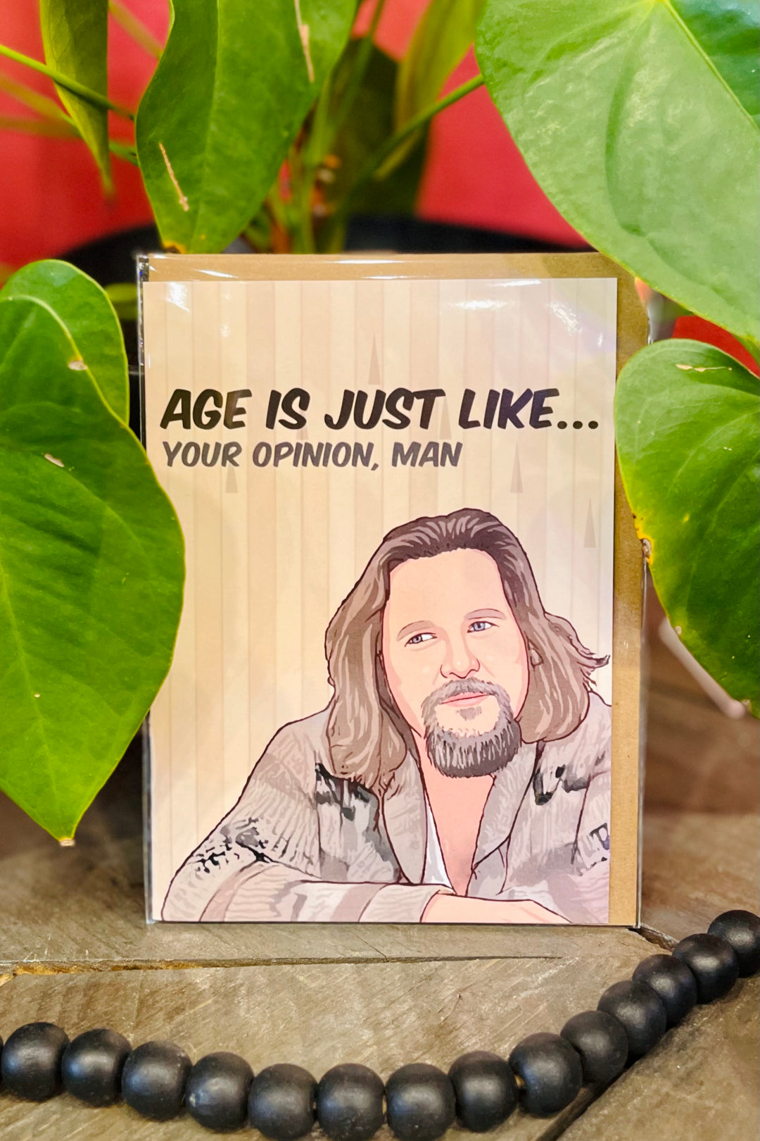Age Is Just Like...Your Opinion, Man (The Dude)
