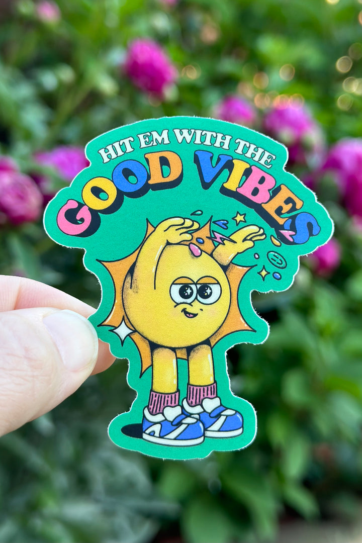 "Hit Em With the Good Vibes" Sticker