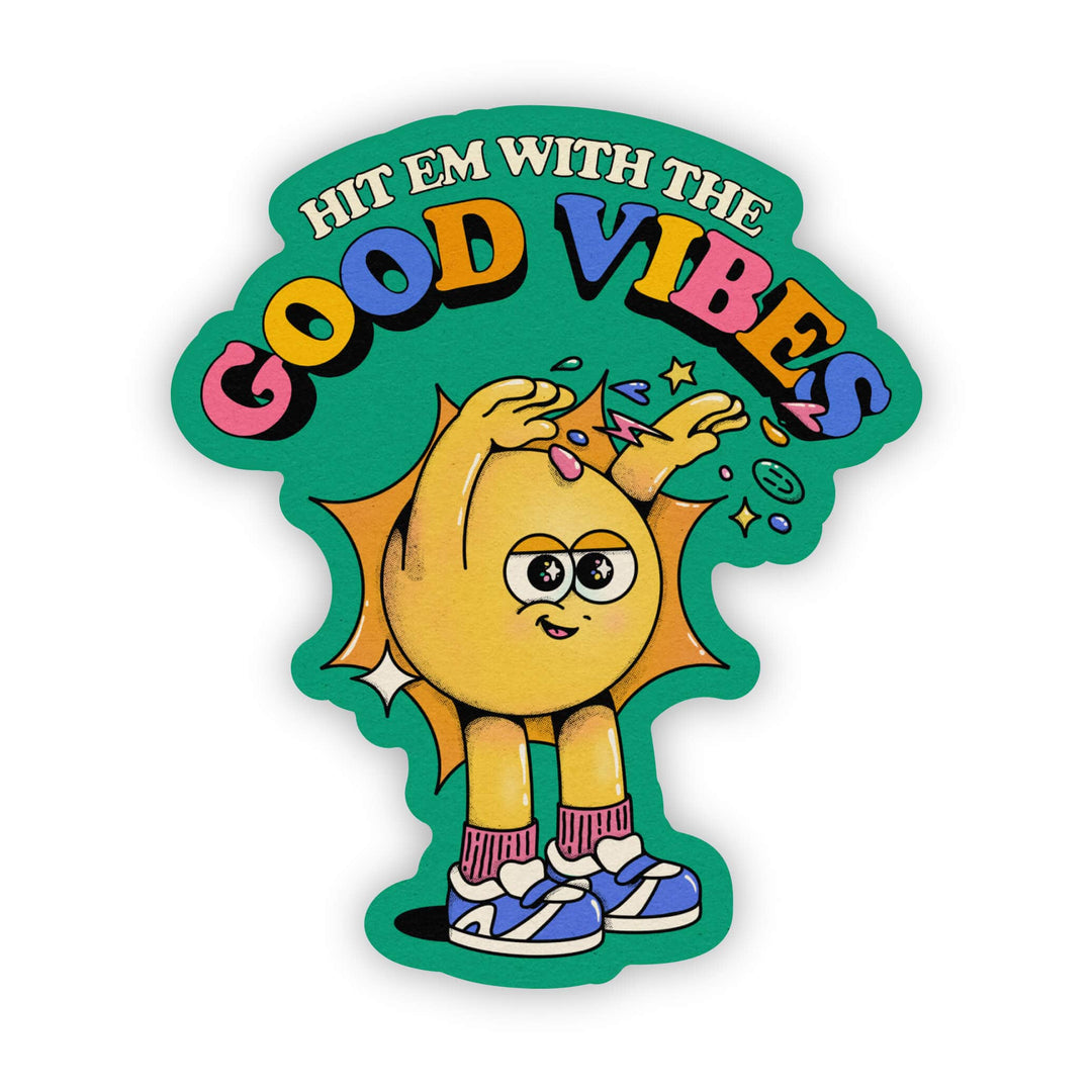 "Hit Em With the Good Vibes" Sticker