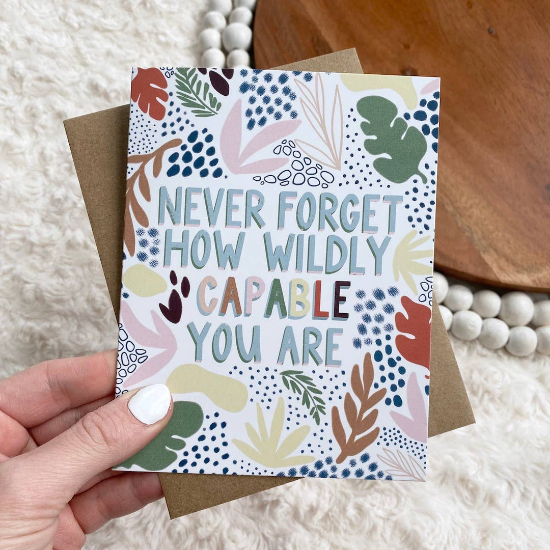 "Never Forget How Wildly Capable You Are" Card