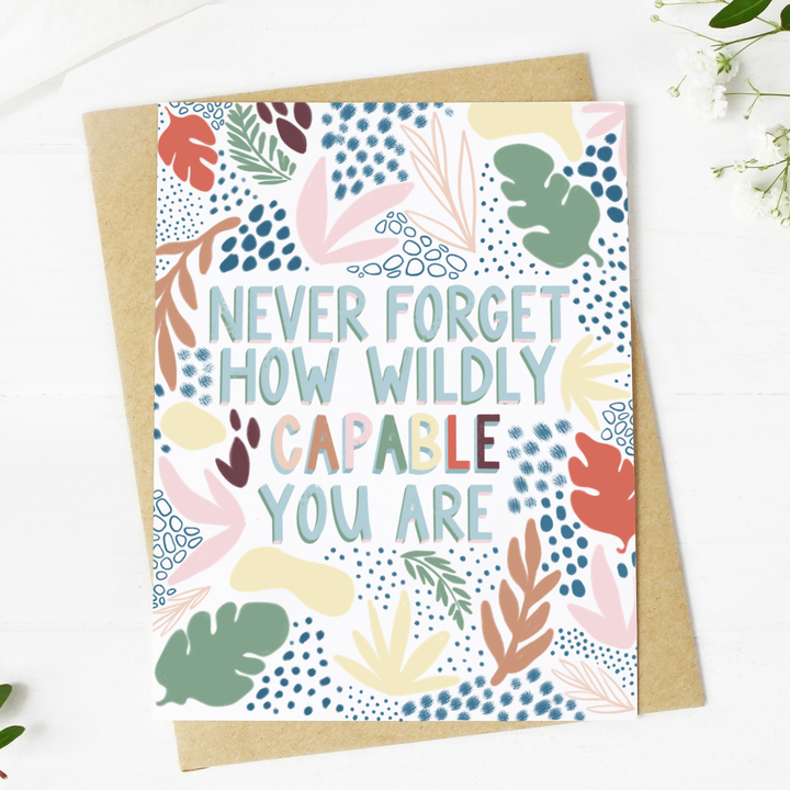 "Never Forget How Wildly Capable You Are" Card