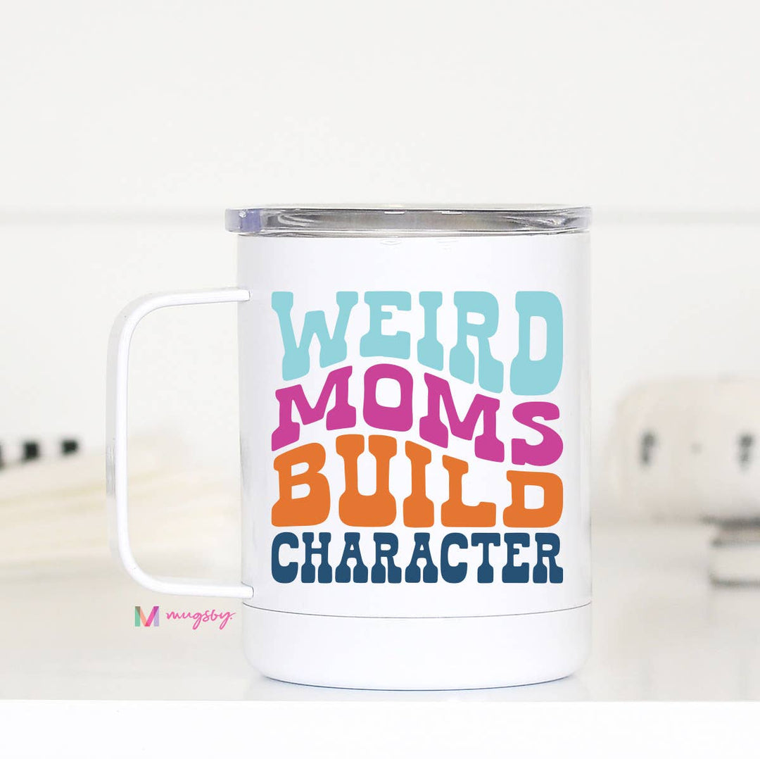 Weird Moms Build Character Travel Mug