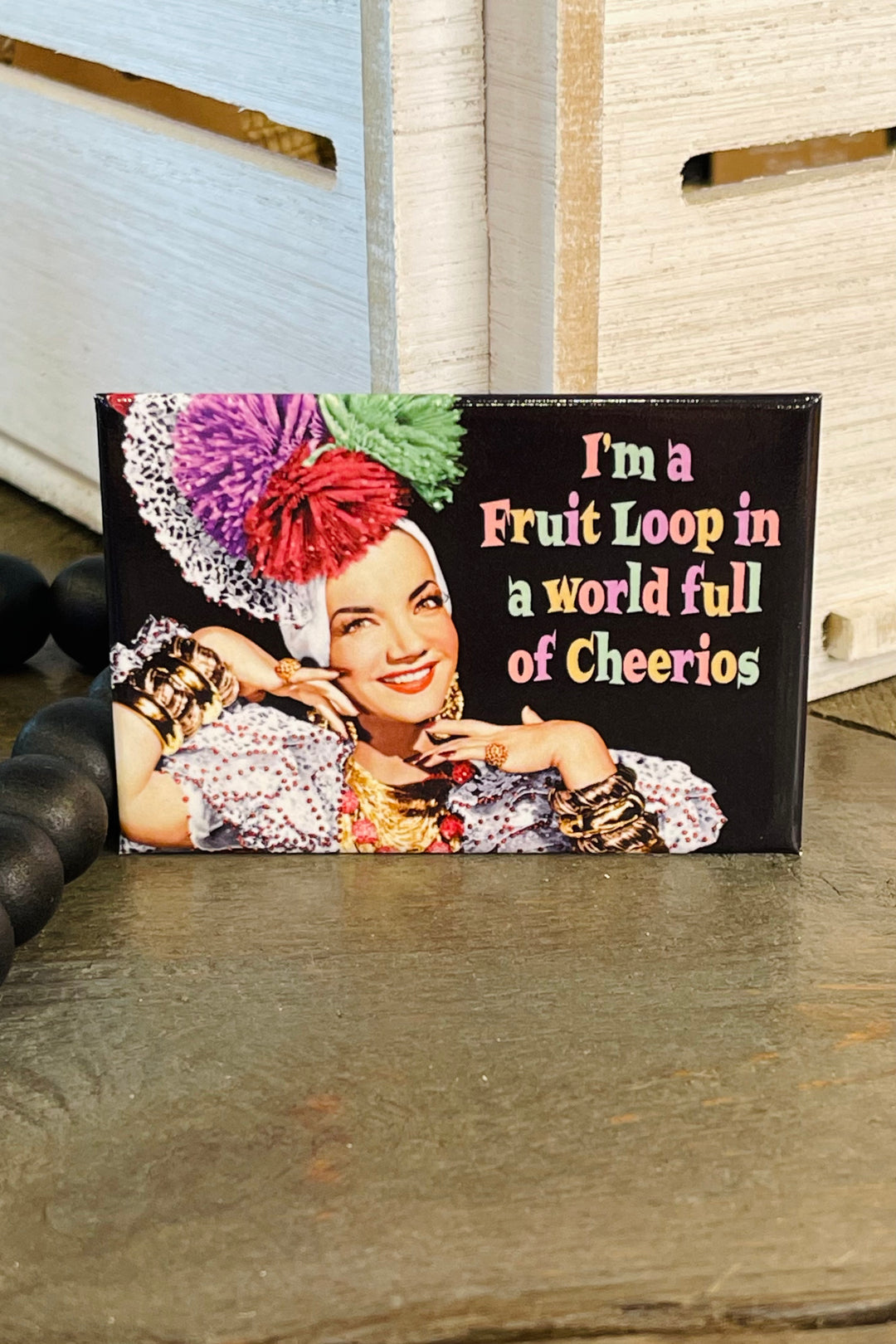 MAGNET: I'm a Fruit Loop in a world full of Cheerios