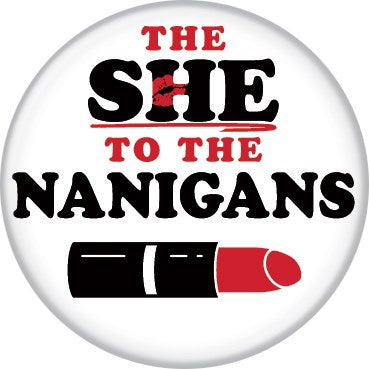 Pin Button: The She to the Nanigans